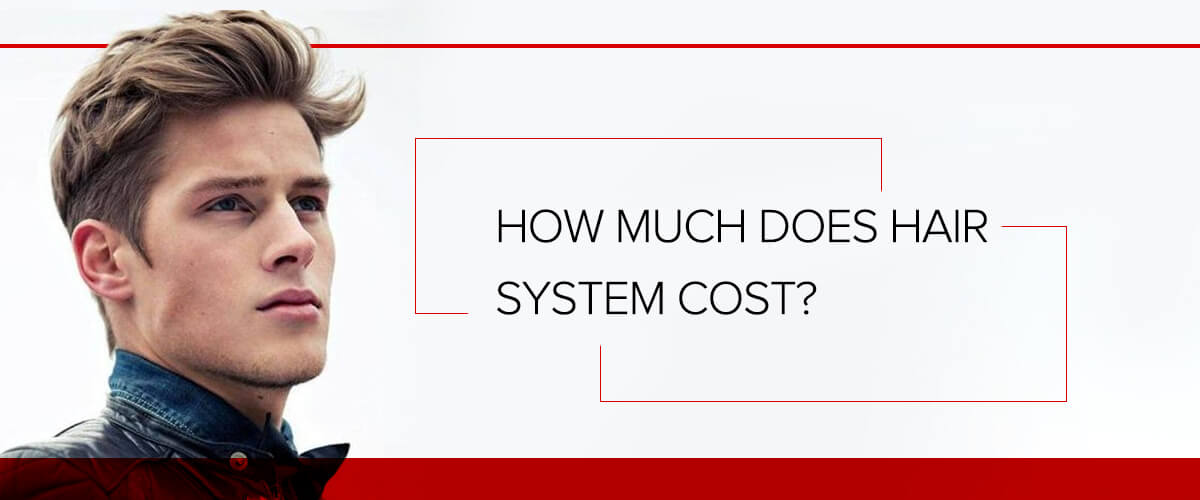 HOW MUCH DOES HAIR SYSTEM COST?