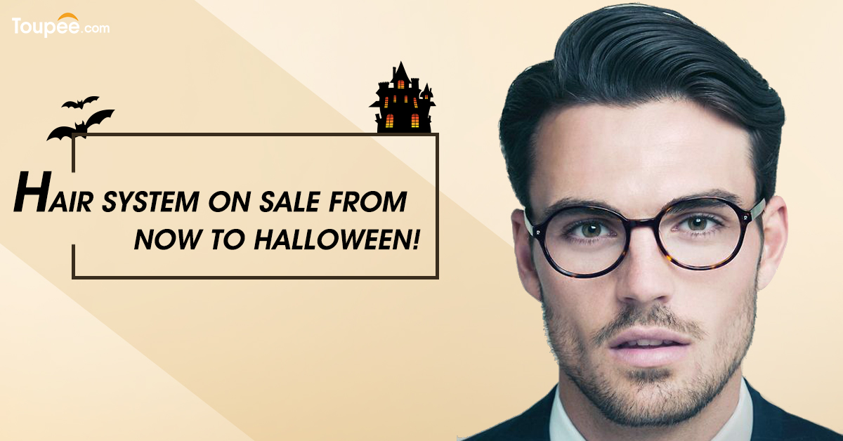 Hair System On Sale From Now To Halloween!