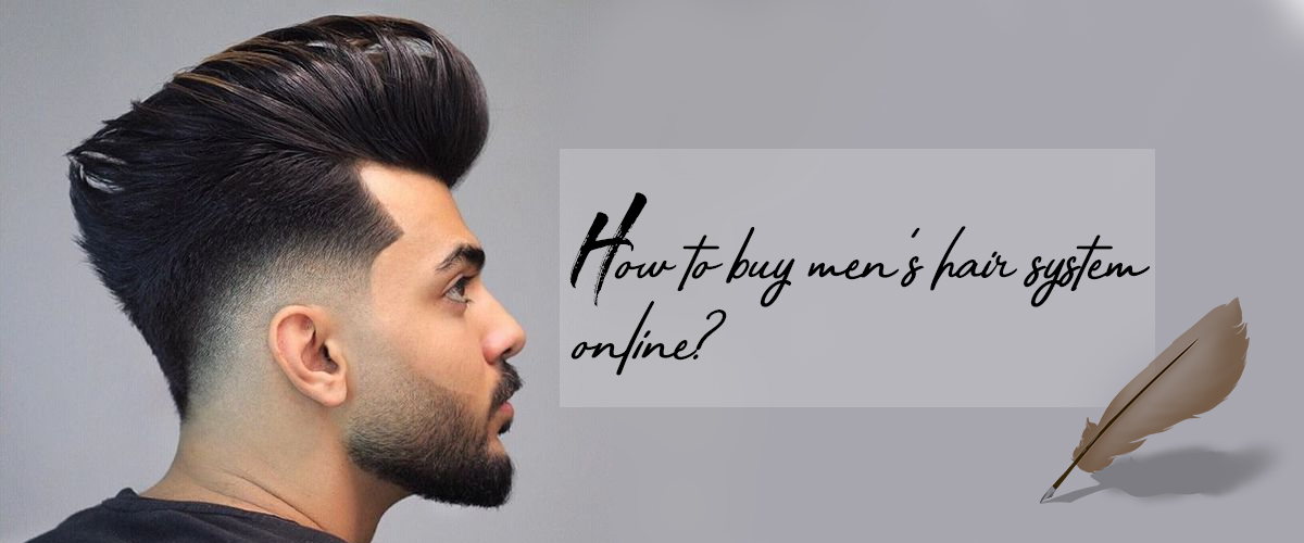 How to buy men's hair system online?