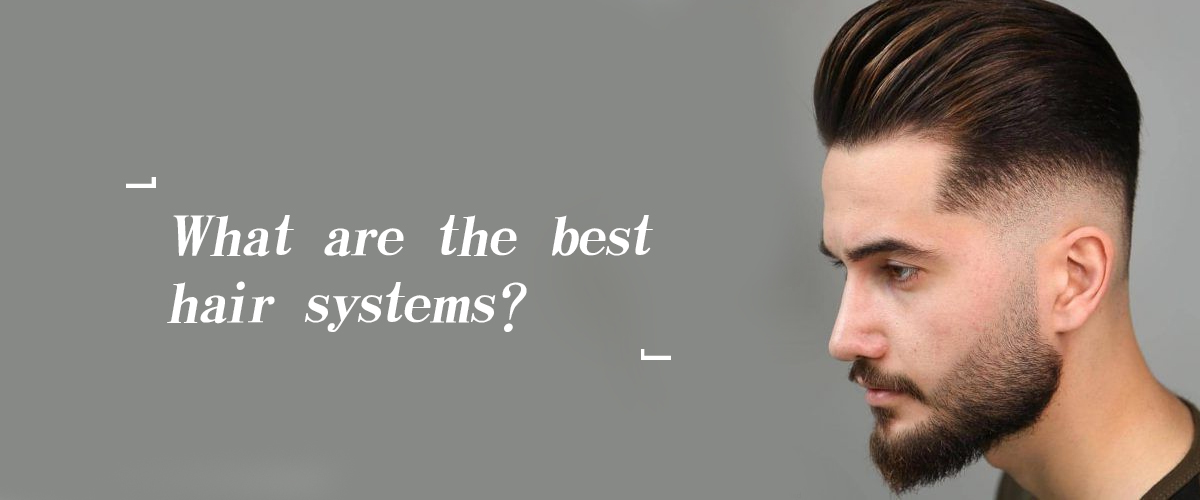 What are the best hair systems?
