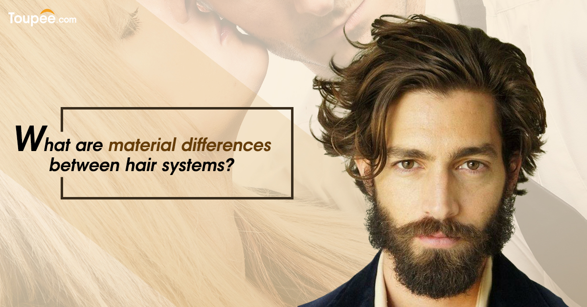 A brief introduction for the difference of different hair system material.  - Blog